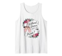 Without Dance What's The Pointe Ballet Dancing Tank Top