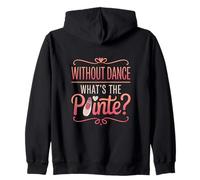 Without Dance What's The Pointe Ballet Dancing Zip Hoodie