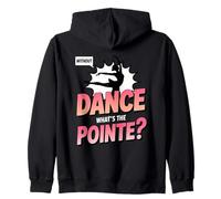 Without Dance What's The Pointe Ballet Dancing Zip Hoodie