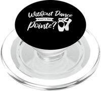 Without Dance What's the Pointe Ballet PopSockets PopGrip for MagSafe