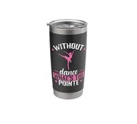 Without Dance What's The Pointe Ballet Stainless Steel Insulated Tumbler