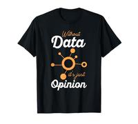 Without Data It's Just Opinion Funny Data Enthusiast T-Shirt