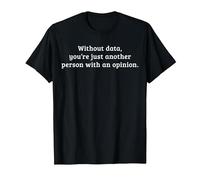 Without Data, You're just Another Person with an Opinion T-Shirt, Men, Black, 6X-Large