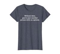 Without Data, You're just Another Person with an Opinion T-Shirt, Women, Heather Blue, Small