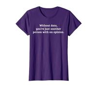 Without Data, You're just Another Person with an Opinion T-Shirt, Women, Purple, X-Small