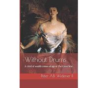 Without Drums: A child of wealth comes of age in The Great War