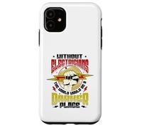 Without Electricians The World Would Be A Darker Place Case for iPhone 11