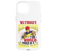 Without Electricians The World Would Be A Darker Place Case for iPhone 15