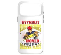 Without Electricians The World Would Be A Darker Place Case for iPhone 17 Pro Max