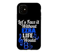 Without Ezra Life Would B Flat Music Lover First Name Case for iPhone 11