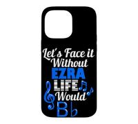 Without Ezra Life Would B Flat Music Lover First Name Case for iPhone 14 Pro Max