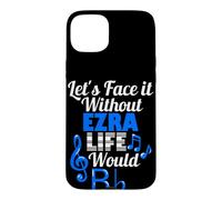 Without Ezra Life Would B Flat Music Lover First Name Case for iPhone 15 Plus