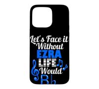 Without Ezra Life Would B Flat Music Lover First Name Case for iPhone 15 Pro Max