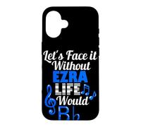 Without Ezra Life Would B Flat Music Lover First Name Case for iPhone 16