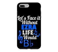 Without Ezra Life Would B Flat Music Lover First Name Case for iPhone 7 Plus/8 Plus