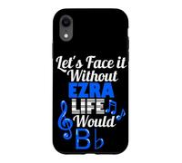 Without Ezra Life Would B Flat Music Lover First Name Case for iPhone XR