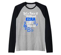 Without Ezra Life Would B Flat Music Lover First Name Raglan Baseball Tee