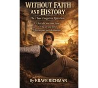 without Faith and History: Three Forgotten Question. (The Truth Series)