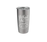 Without Faith It is Impossible Hebrews 11:6 Christian Stainless Steel Insulated Tumbler