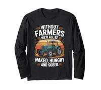 Without Farmers We'd All Be Naked Hungry Sober Long Sleeve T-Shirt