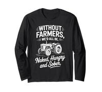 Without Farmers We'd All Be Naked Hungry Sober Long Sleeve T-Shirt