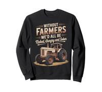 Without Farmers We'd All Be Naked Hungry Sober Sweatshirt