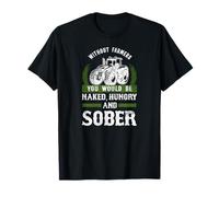 Without Farmers You Would Be Naked Hungry And Sober Tractor T-Shirt