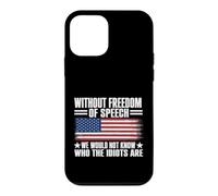 Without Freedom of Speech We Would Not Know Who The Idiots Case for iPhone 12 mini