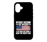 Without Freedom of Speech We Would Not Know Who The Idiots Case for iPhone 16