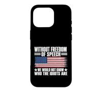 Without Freedom of Speech We Would Not Know Who The Idiots Case for iPhone 16 Pro