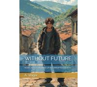 WITHOUT FUTURE: NOVEL ABOUT GROWING UP IN CORRUPTED SOCIETY
