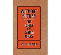 Without Future: The Plight of Syrian Jewry
