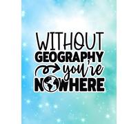 Without Geography You're Nowhere: Academic year Geography Teacher planner. Teacher quote. Teacher appreciation gift