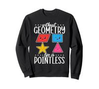 Without Geometry Life Is Pointless Mathematician Mathematics Sweatshirt