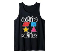 Without Geometry Life is Pointless Mathematician Mathematics Tank Top