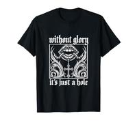 Without Glory Its Just A Hole Funny Unhinged Adult Humor Gag T-Shirt
