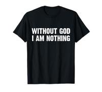 Without God I Am Nothing T-Shirt