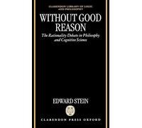 Without Good Reason: The Rationality Debate in Philosophy and Cognitive Science (Clarendon Library of Logic and Philosophy)