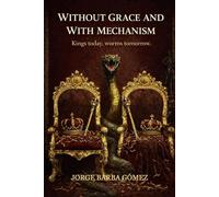 WITHOUT GRACE AND WITH THE MECHANISM Kings today, worms tomorrow (RELATORES. GENEALOGÍA E HISTORIA.)