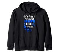 Without Joseph Life Would B Flat Music Lover First Name Zip Hoodie