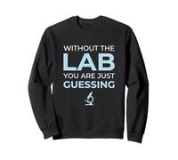 Without Lab You Are Guessing Clinical Laboratory Lab Tech Sweatshirt