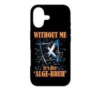 WITHOUT ME IT'S JUST ALGE BRUH Case for iPhone 17