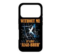 WITHOUT ME IT'S JUST ALGE BRUH Case for iPhone 17 Pro