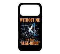 WITHOUT ME IT'S JUST ALGE BRUH Case for iPhone 17 Pro Max