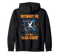 WITHOUT ME IT'S JUST ALGE BRUH Zip Hoodie