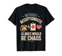 Without Medical Receptionists Clinics Would Be Chaos T-Shirt