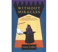 Without Miracles - Universal Selection Theory & the Second Darwinian Revolution: Universal Selection Theory and the Second Darwinian Revolution