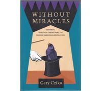 Without Miracles - Universal Selection Theory & The Second Darwinian Revolution: Universal Selection Theory and the Second Darwinian Revolution