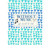 Without Music Life Would B Flat: Blank Sheet, Music Writing, Manuscript, Theory, Notebook