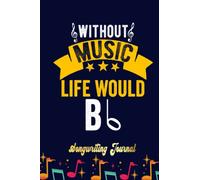 Without Music Life Would B Flat Funny Musical Note Songwriting Journal: Blank Sheet Music 100 Pages for Music, Writing Your Own Lyrics, Melodies and Chords, for Musicians, Chord
